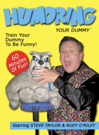 Humoring your dummy starring Steve Taylor and Rudy O’Riley